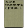 lectricité Expérimentale Et Pratique: A by Henrï¿½ Leblond
