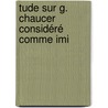 tude Sur G. Chaucer Considéré Comme Imi by Ͽ