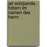 Ad Extirpanda - Foltern Im Namen Des Herrn by Dominik Wiedemann