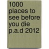 1000 Places To See Before You Die P.A.D 2012 door Patricia Schultz