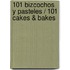 101 Bizcochos Y Pasteles / 101 Cakes & Bakes
