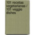 101 Recetas Vegetarianas / 101 Veggie Dishes