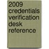2009 Credentials Verification Desk Reference