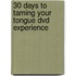 30 Days To Taming Your Tongue Dvd Experience