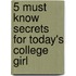 5 Must Know Secrets For Today's College Girl