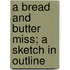 A Bread And Butter Miss; A Sketch In Outline