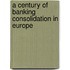 A Century Of Banking Consolidation In Europe