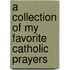 A Collection of My Favorite Catholic Prayers
