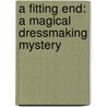A Fitting End: A Magical Dressmaking Mystery door Melissa Bourbon