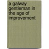 A Galway Gentleman in the Age of Improvement by Denis A. Cronin