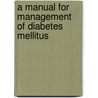 A Manual For Management Of Diabetes Mellitus door Vincent T.F. Yeung