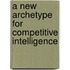 A New Archetype For Competitive Intelligence