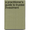 A Practitioner's Guide To Trustee Investment door Tom Entwistle