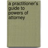 A Practitioner's Guide To Powers Of Attorney by John Thurston