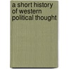 A Short History Of Western Political Thought by W.M. Spellman