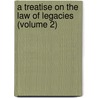 A Treatise On The Law Of Legacies (Volume 2) door Roper Stote Donnison Roper