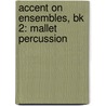 Accent On Ensembles, Bk 2: Mallet Percussion by Mark Williams