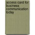Access Card For Business Communication Today