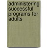 Administering Successful Programs For Adults door Michael W. Galbraith