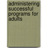 Administering Successful Programs For Adults by Michael W. Galbraith