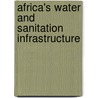 Africa's Water And Sanitation Infrastructure door Sudeshna Ghosh Banerjee