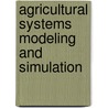 Agricultural Systems Modeling And Simulation by W. David Shoup