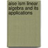 Aise Ism Linear Algebra And Its Applications