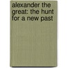Alexander The Great: The Hunt For A New Past door Paul Cartledge