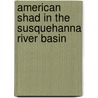 American Shad In The Susquehanna River Basin door Richard Gerstell