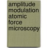 Amplitude Modulation Atomic Force Microscopy door Ricardo García