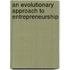 An Evolutionary Approach To Entrepreneurship