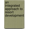 An Integrated Approach to Resort Development by Mark Kallenberger