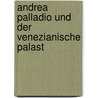 Andrea Palladio Und Der Venezianische Palast by Paul Reisinger