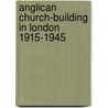 Anglican Church-Building in London 1915-1945 door Michael Yelton