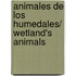 Animales de los Humedales/ Wetland's Animals