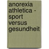 Anorexia Athletica - Sport Versus Gesundheit by Barbara Baumann