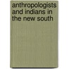 Anthropologists And Indians In The New South door Onbekend