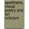 Apollinaire, Visual Poetry And Art Criticism by Willard Bohn
