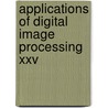 Applications Of Digital Image Processing Xxv door Andrew G. Tescher