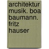 Architektur Musik. Boa Baumann. Fritz Hauser door Fritz Hauser