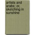 Artists And Arabs; Or, Sketching In Sunshine
