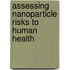 Assessing Nanoparticle Risks To Human Health