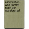 Assimilation - Was Kommt Nach Der Wanderung? door Manuel Berg