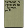 Autolycus, Or The Future For Miscreant Youth door R.G. Gordon