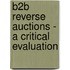 B2B Reverse Auctions - A Critical Evaluation