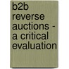 B2B Reverse Auctions - A Critical Evaluation door Philipp R.V. Bieberstein