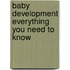 Baby Development Everything You Need To Know