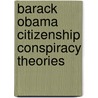 Barack Obama Citizenship Conspiracy Theories door Frederic P. Miller