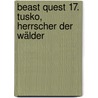 Beast Quest 17. Tusko, Herrscher der Wälder by Adam Blade