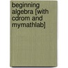 Beginning Algebra [with Cdrom And Mymathlab] by John Tobey